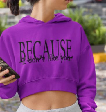 Because I Don't Like You - Shirt