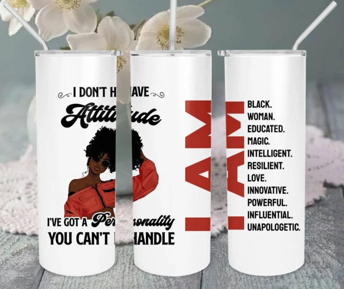 I don't Have An Attitude- 20oz Insulated Stainless Steel Travel Tumbler