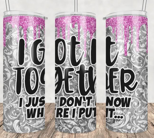 I Got it Together - 20oz Insulated Stainless Steel Travel Tumbler