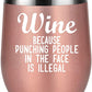 Wine Because Punching People is Illegal - 12oz Insulated Stainless Steel Wine Tumbler