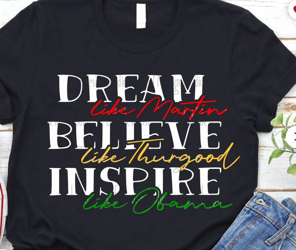 Dream Like Martin, Believe Like Thurgood, Inspire Like Obama - Shirt