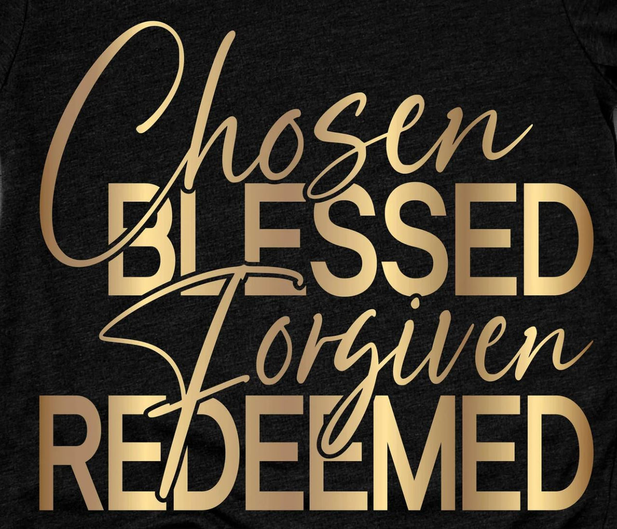 Chosen, Blessed, Forgiven, Redeemed - Shirt