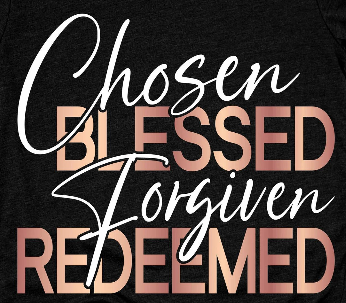 Chosen, Blessed, Forgiven, Redeemed - Shirt