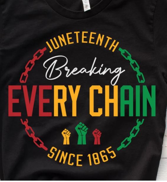 Juneteenth Break Every Chain- Shirt
