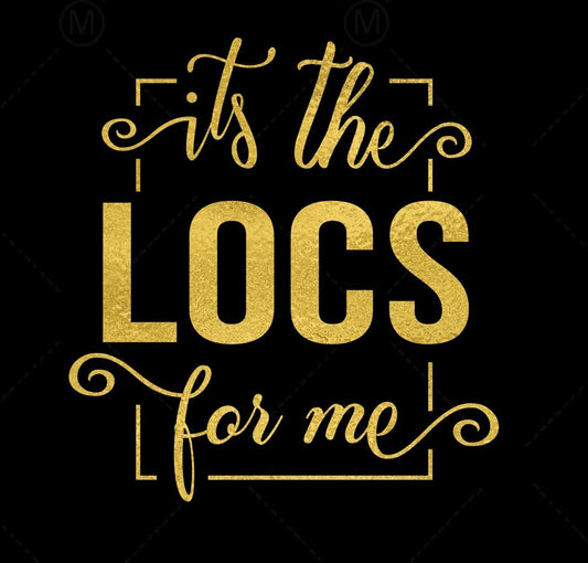 It's The Locs for Me 2-  Shirt