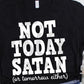 Not Today Satan or Tomorrow either  - Shirt