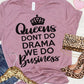 Queens Don't Do Drama We Do Business - Shirt