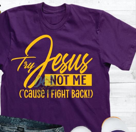 Try Jesus Not Me 2 - Shirt