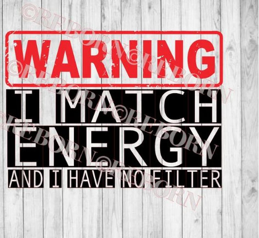 Warning I Match Energy and I Have No Filter- Shirt